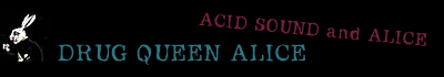 DRUG QUEEN ALICE - ACID SOUND and ALICE